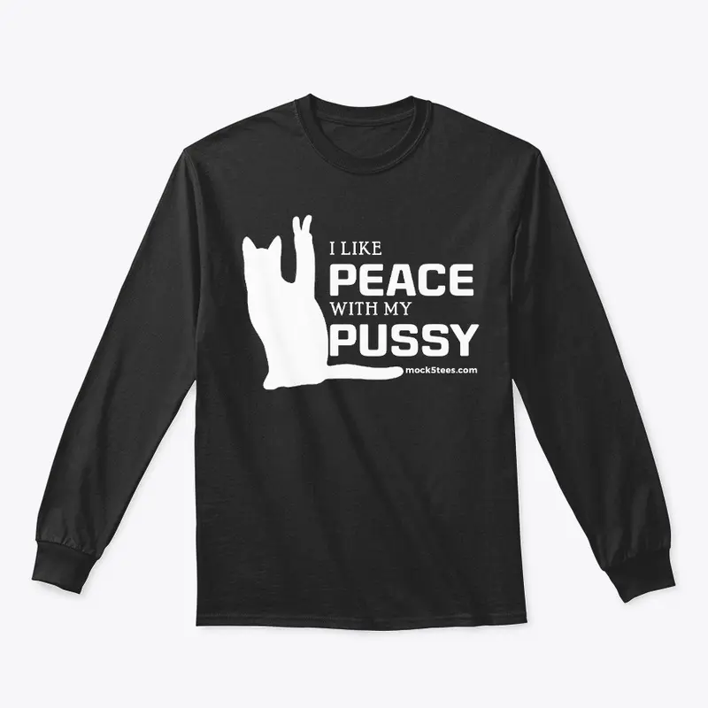 I Like Peace With My Pussy 