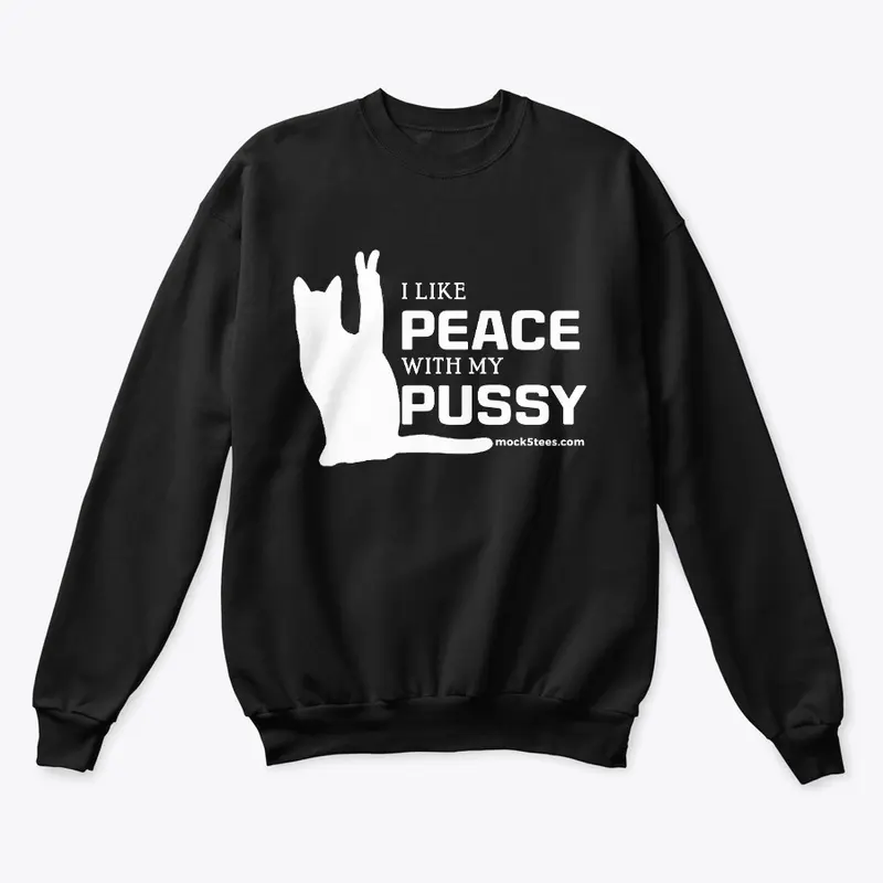 I Like Peace With My Pussy 