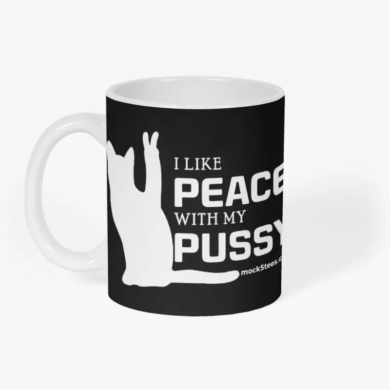 I Like Peace With My Pussy 