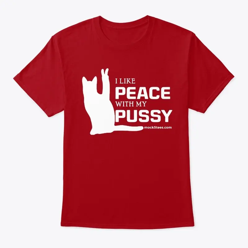 I Like Peace With My Pussy 